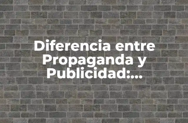 Diferencia entre Propaganda y Publicidad: Entendiendo las Tácticas de Comunicación