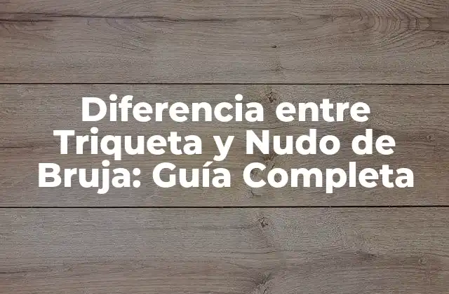 Diferencia entre Triqueta y Nudo de Bruja: Guía Completa