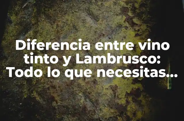 Diferencia entre Vino Tinto y Lambrusco: Todo Lo que Necesitas Saber
