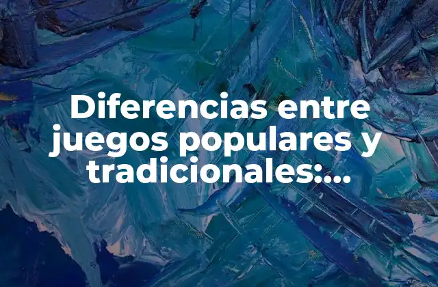 Diferencias entre Juegos Populares y Tradicionales: Descubre la Evolución Del Entretenimiento