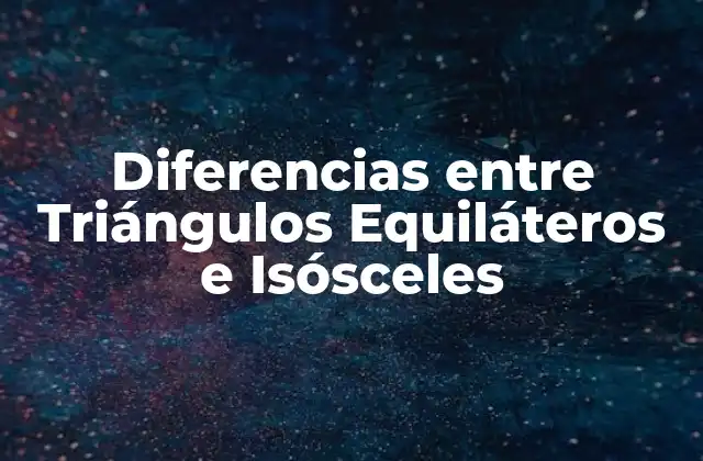Diferencias entre Triángulos Equiláteros e Isósceles