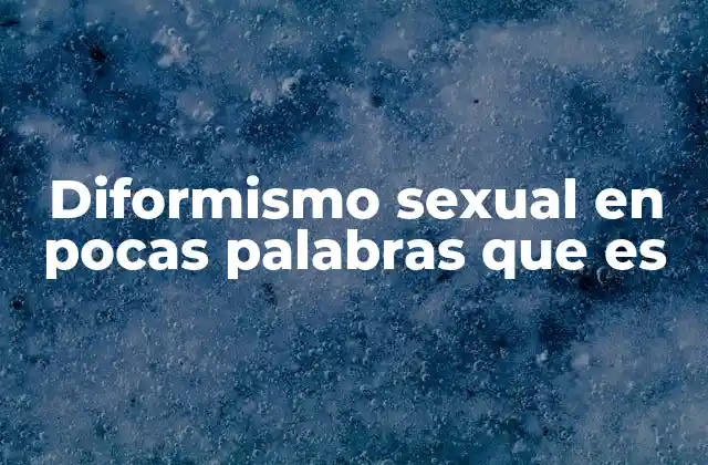 Diformismo Sexual en Pocas Palabras que es