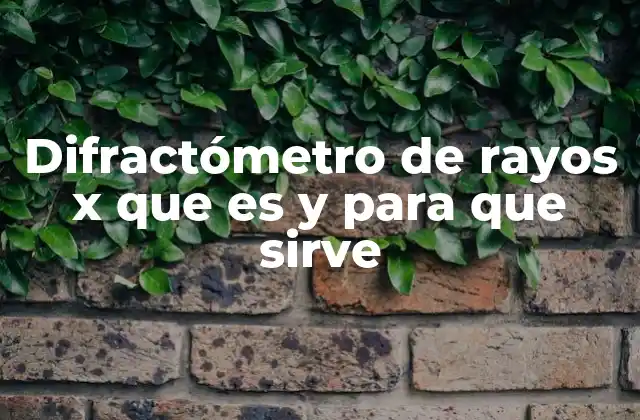 Difractómetro de Rayos X que es y para que Sirve
