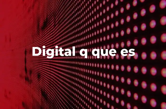 Digital Q que es