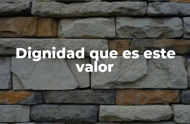 Dignidad que es Este Valor
