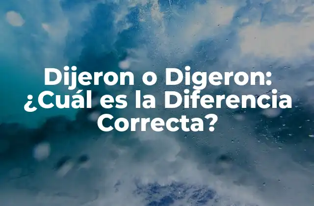 Dijeron o Digeron: ¿cuál es la Diferencia Correcta?