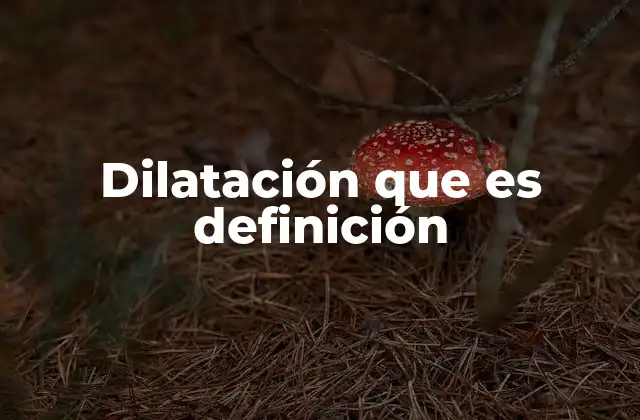 Tipos de dilatación y sus aplicaciones