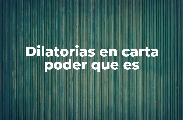 Dilatorias en Carta Poder que es