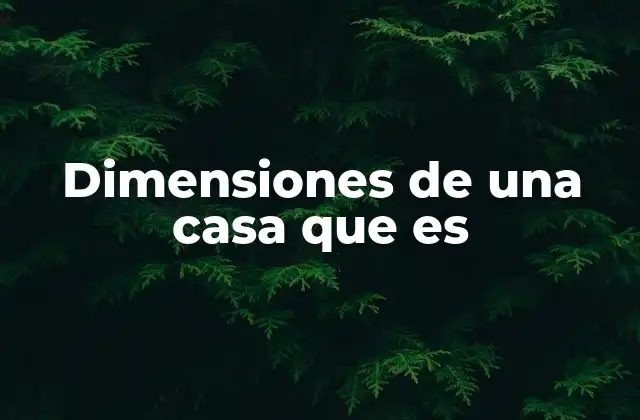Dimensiones de una Casa que es