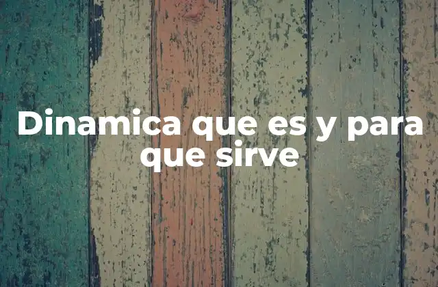 Dinamica que es y para que Sirve