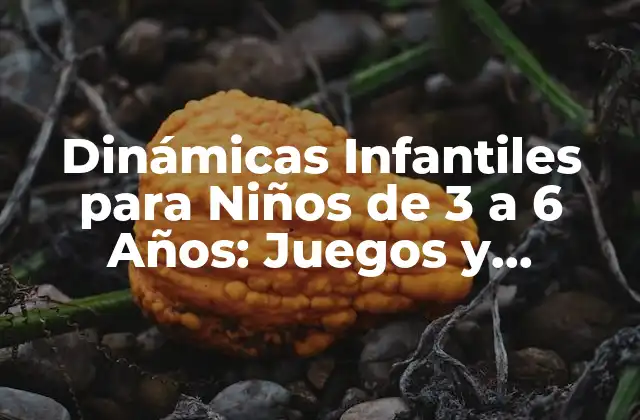 Dinámicas Infantiles para Niños de 3 a 6 Años: Juegos y Actividades Educativas