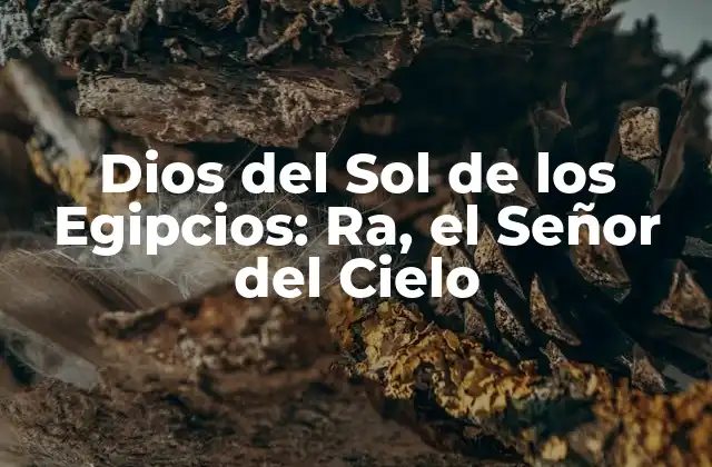 Dios Del Sol de los Egipcios: Ra, el Señor Del Cielo