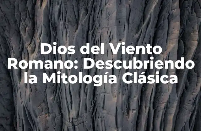 Dios Del Viento Romano: Descubriendo la Mitología Clásica