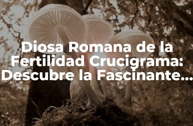 Diosa Romana de la Fertilidad Crucigrama: Descubre la Fascinante Historia de Flora