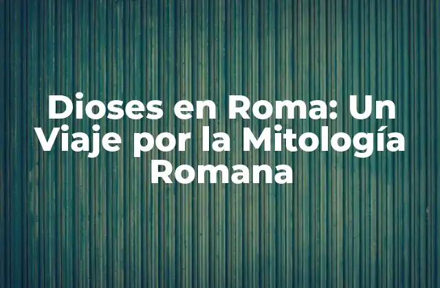 Dioses en Roma: un Viaje por la Mitología Romana