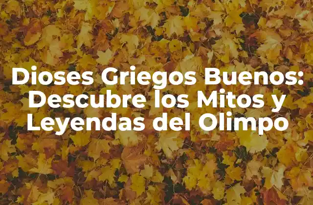 Dioses Griegos Buenos: Descubre los Mitos y Leyendas Del Olimpo