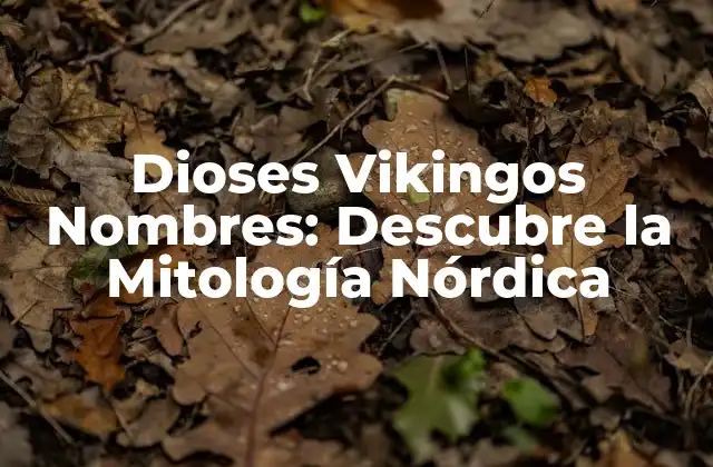 Dioses Vikingos Nombres: Descubre la Mitología Nórdica