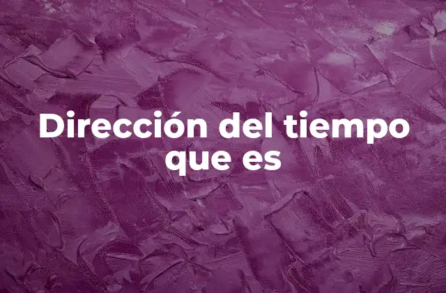 Dirección Del Tiempo que es