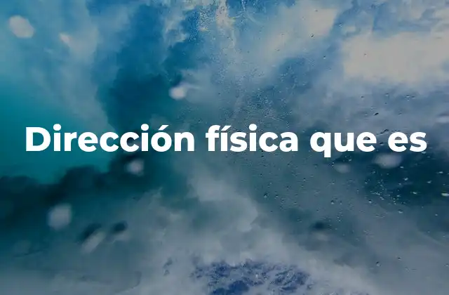 Dirección Física que es