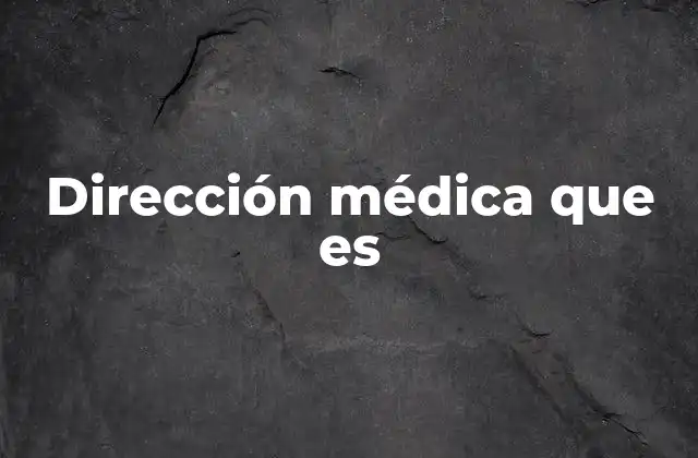 Dirección Médica que es