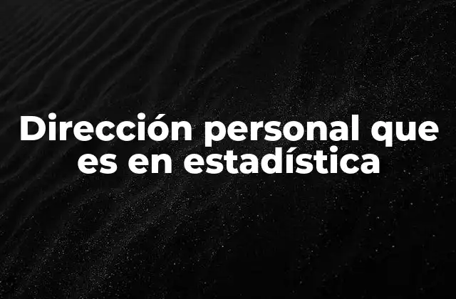 Dirección Personal que es en Estadística