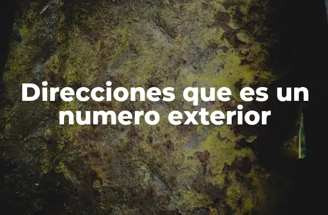 Direcciones que es un Numero Exterior