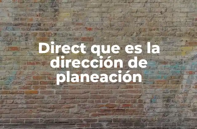 Direct que es la Dirección de Planeación