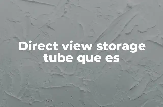 Cómo funciona el direct view storage tube