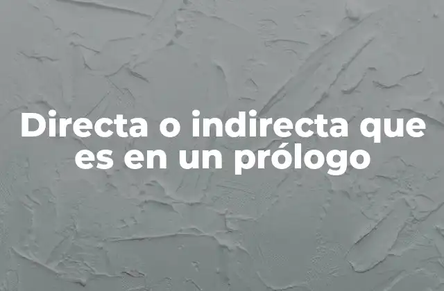 Directa o Indirecta que es en un Prólogo