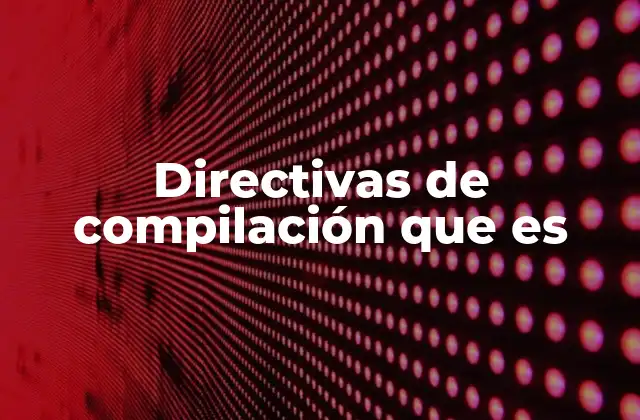 Directivas de Compilación que es
