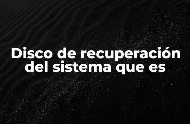 Disco de Recuperación Del Sistema que es