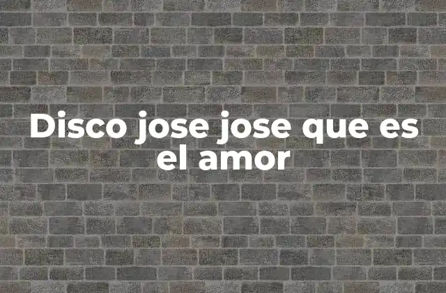 El legado musical de José José a través de Qué es el Amor
