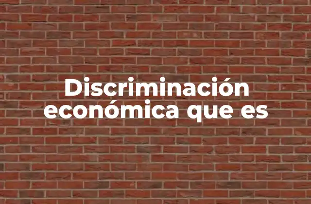 Discriminación Económica que es