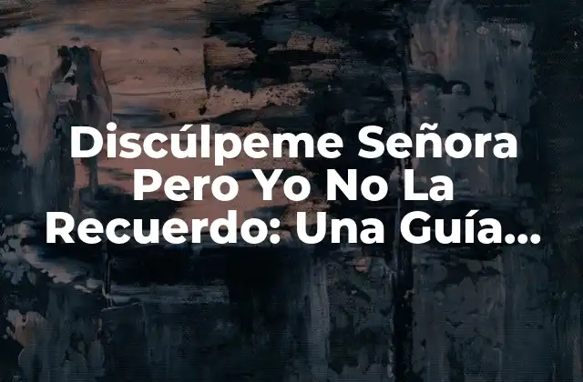 Orígenes de Discúlpeme Señora Pero Yo No La Recuerdo