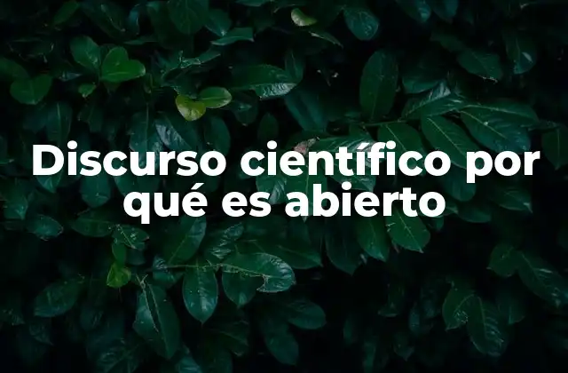 Discurso Científico por Qué es Abierto