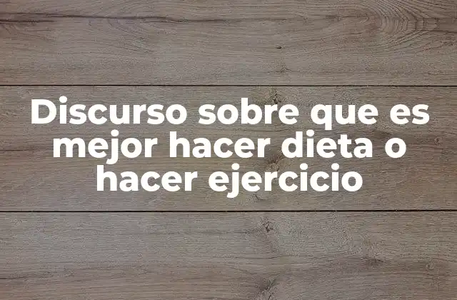 Discurso sobre que es Mejor Hacer Dieta o Hacer Ejercicio