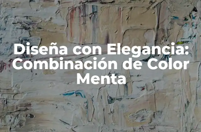 Diseña con Elegancia: Combinación de Color Menta