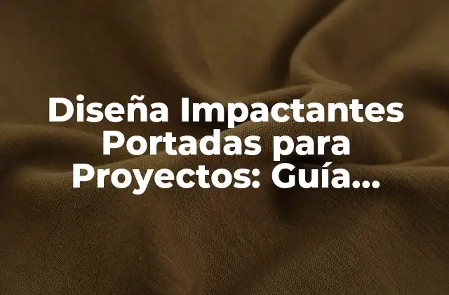 Diseña Impactantes Portadas para Proyectos: Guía Definitiva