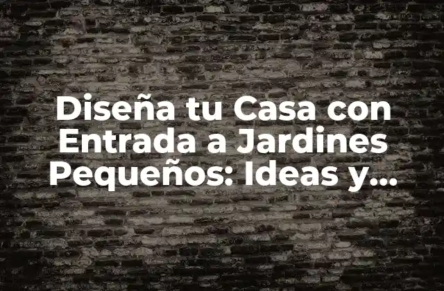 Diseña Tu Casa con Entrada a Jardines Pequeños: Ideas y Consejos 2 Beneficios de las Casas con Entrada a Jardines Pequeños