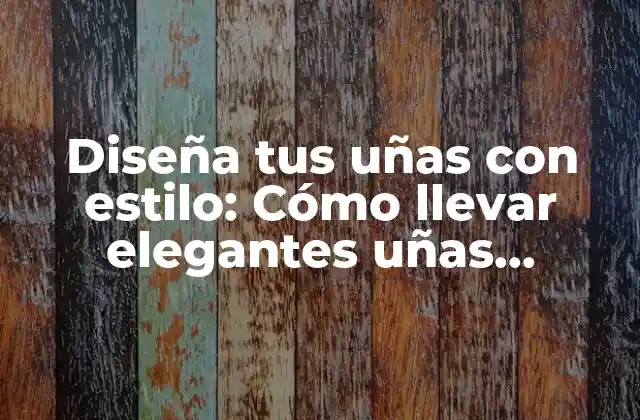 Diseña Tus Uñas con Estilo: Cómo Llevar Elegantes Uñas Plateadas