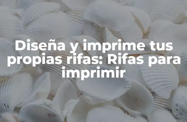Diseña y Imprime Tus Propias Rifas: Rifas para Imprimir