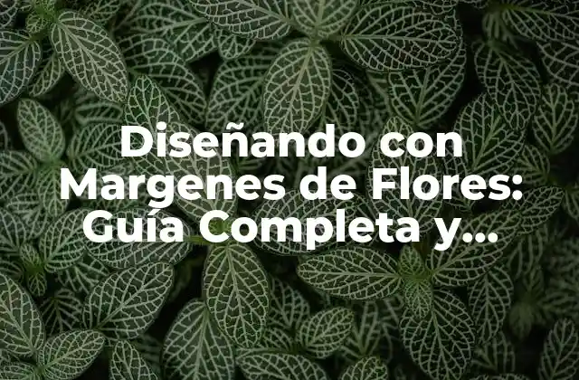 Diseñando con Margenes de Flores: Guía Completa y Detallada