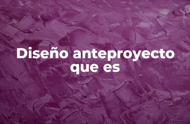 La importancia del anteproyecto en la planificación