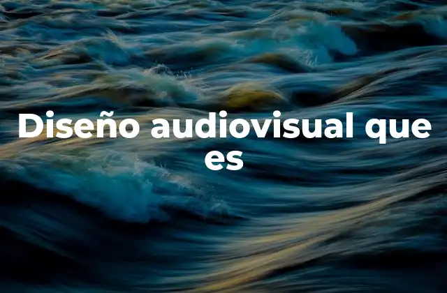 Diseño Audiovisual que es