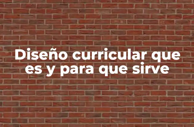 Diseño Curricular que es y para que Sirve