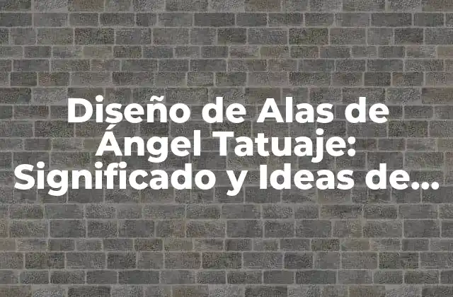 Diseño de Alas de Ángel Tatuaje: Significado y Ideas de Diseño