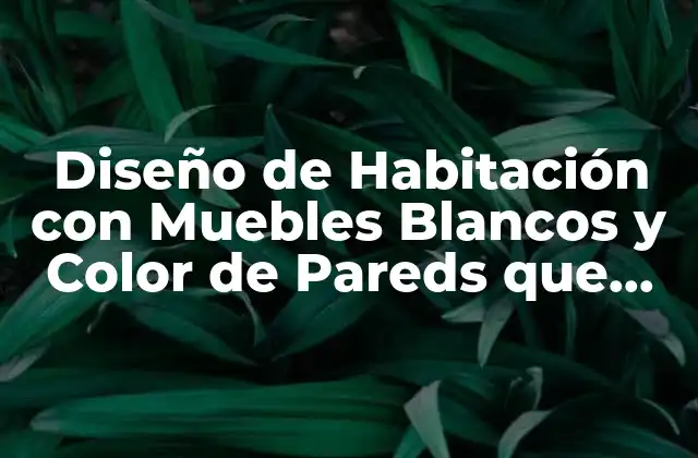 Diseño de Habitación con Muebles Blancos y Color de Pareds que Combinan