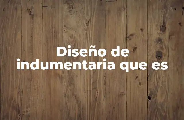 Diseño de Indumentaria que es