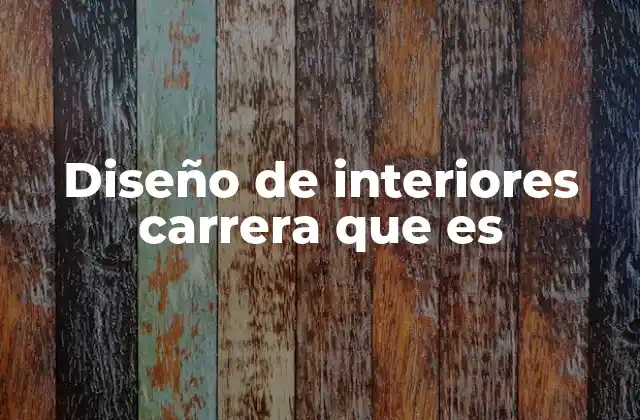 Cómo se desarrolla la carrera de diseño de interiores