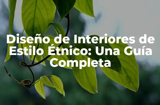 Diseño de Interiores de Estilo Étnico: una Guía Completa